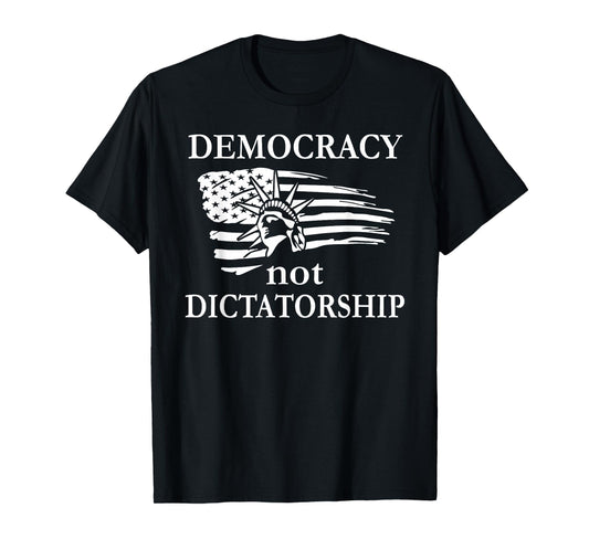 Democracy Not Dictatorship Flag No Dictators Fight Democracy T-Shirt