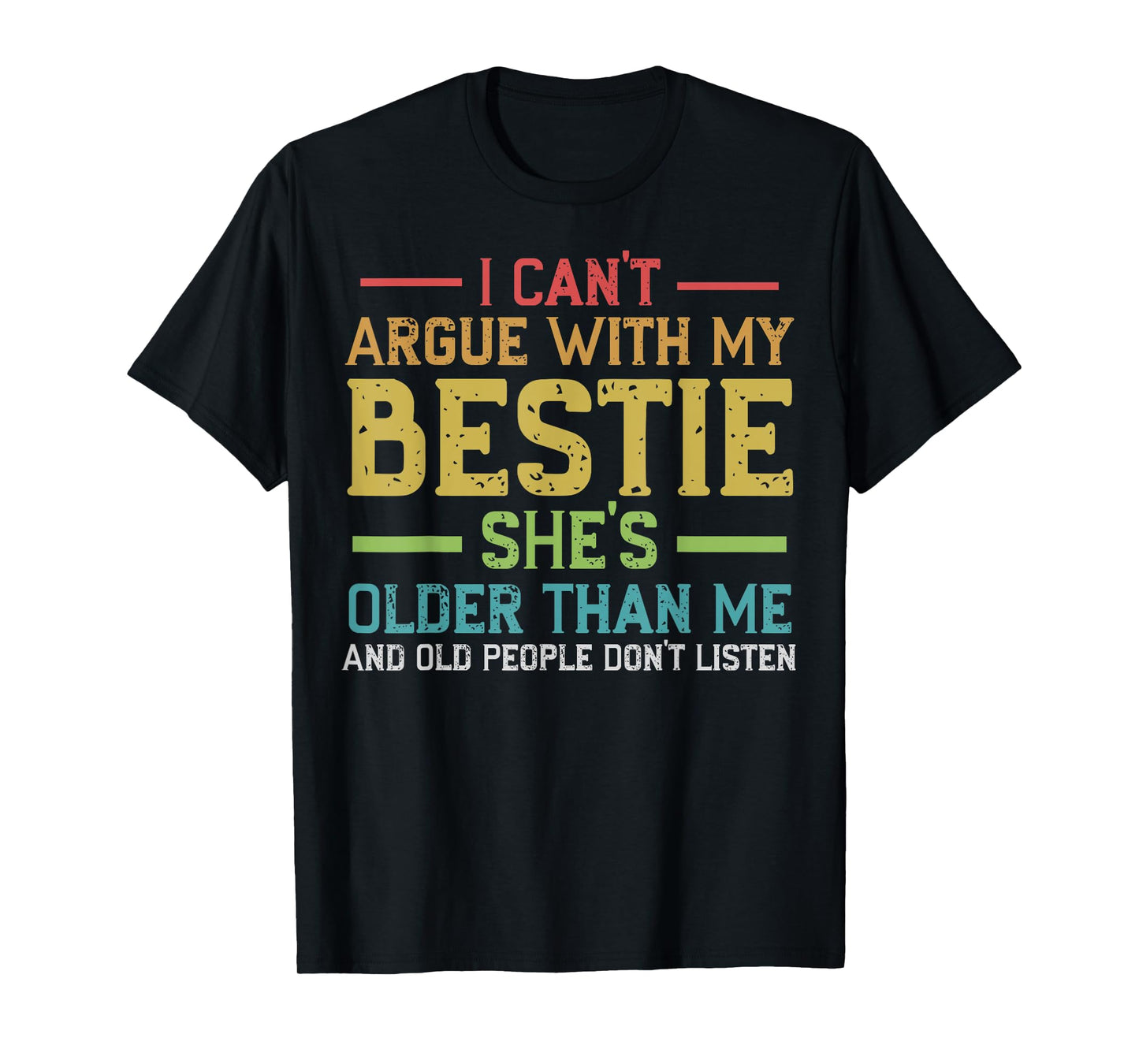 I Can't Argue With My Bestie She's Older Than Me Quote T-Shirt