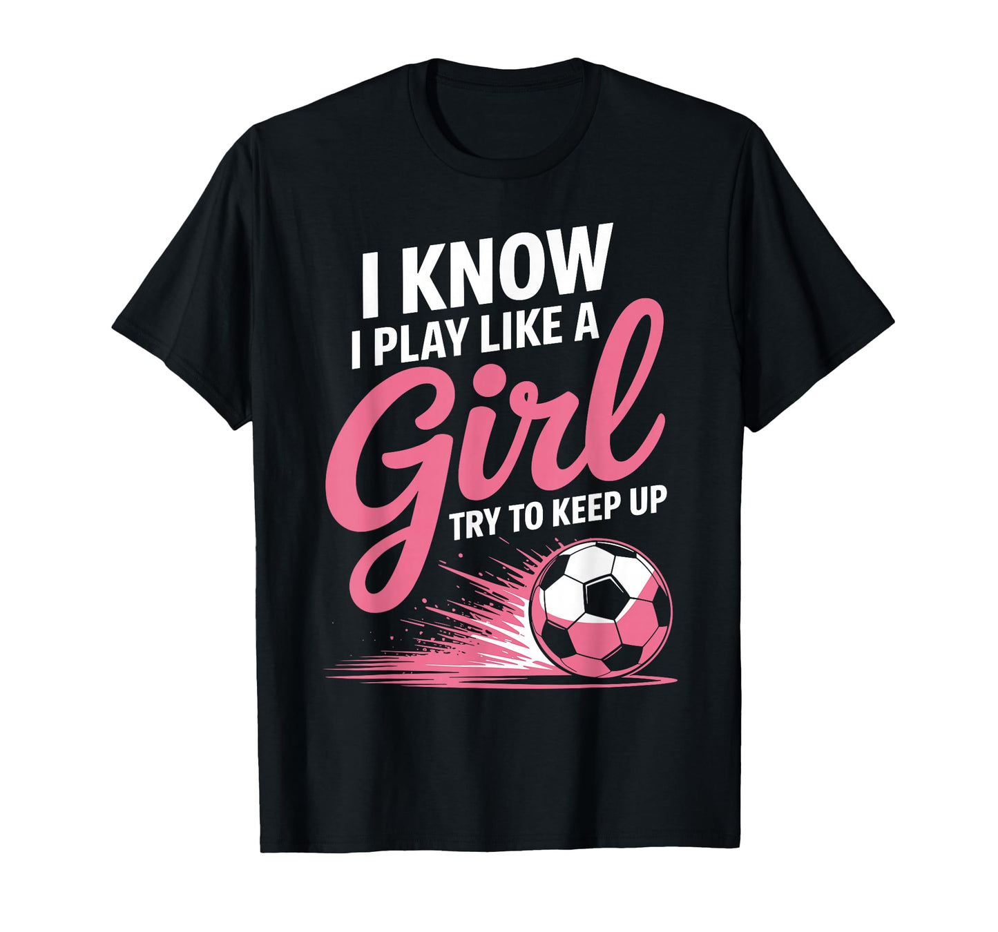 I Know I Play Like A Girl Soccer Sport Tee Soccer Girls T-Shirt