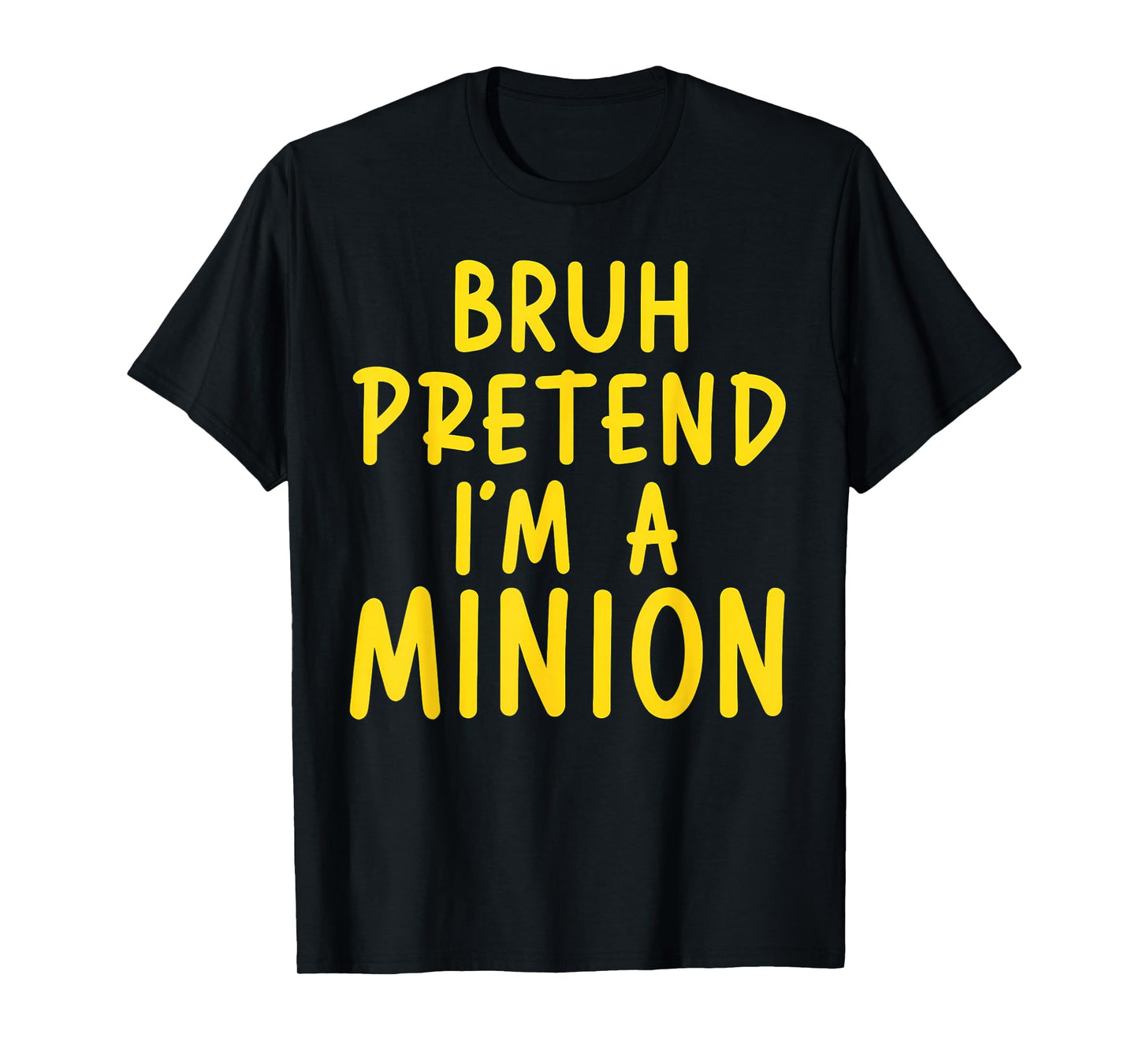 Bruh Pretend I'm Minion Costume Family Lazy Easy Halloween T-Shirt