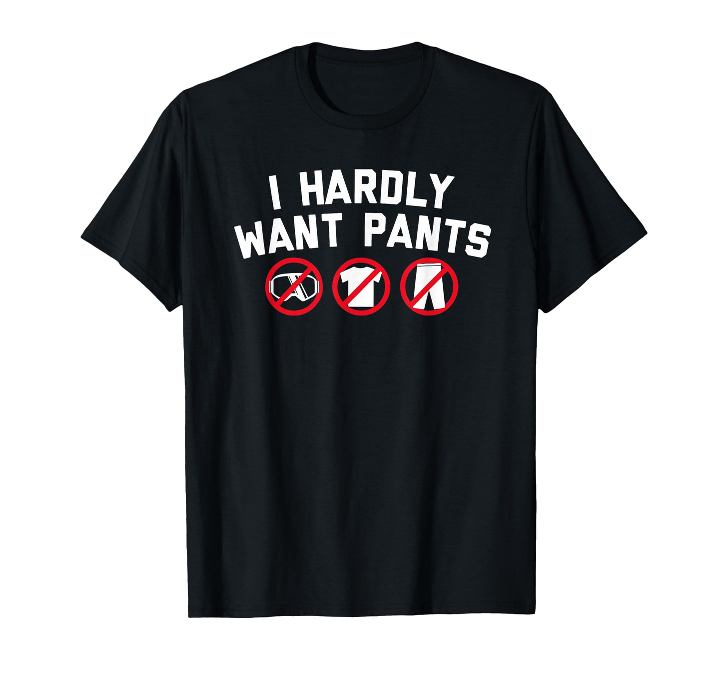 I Hardly Want Pants Apparel for Men Women T-Shirt