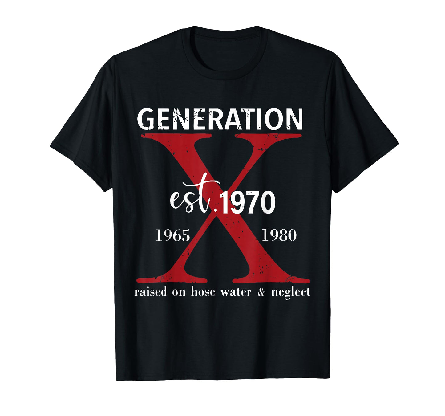 Generation X Est. 1970 Raised On Hose Water and Neglect T-Shirt