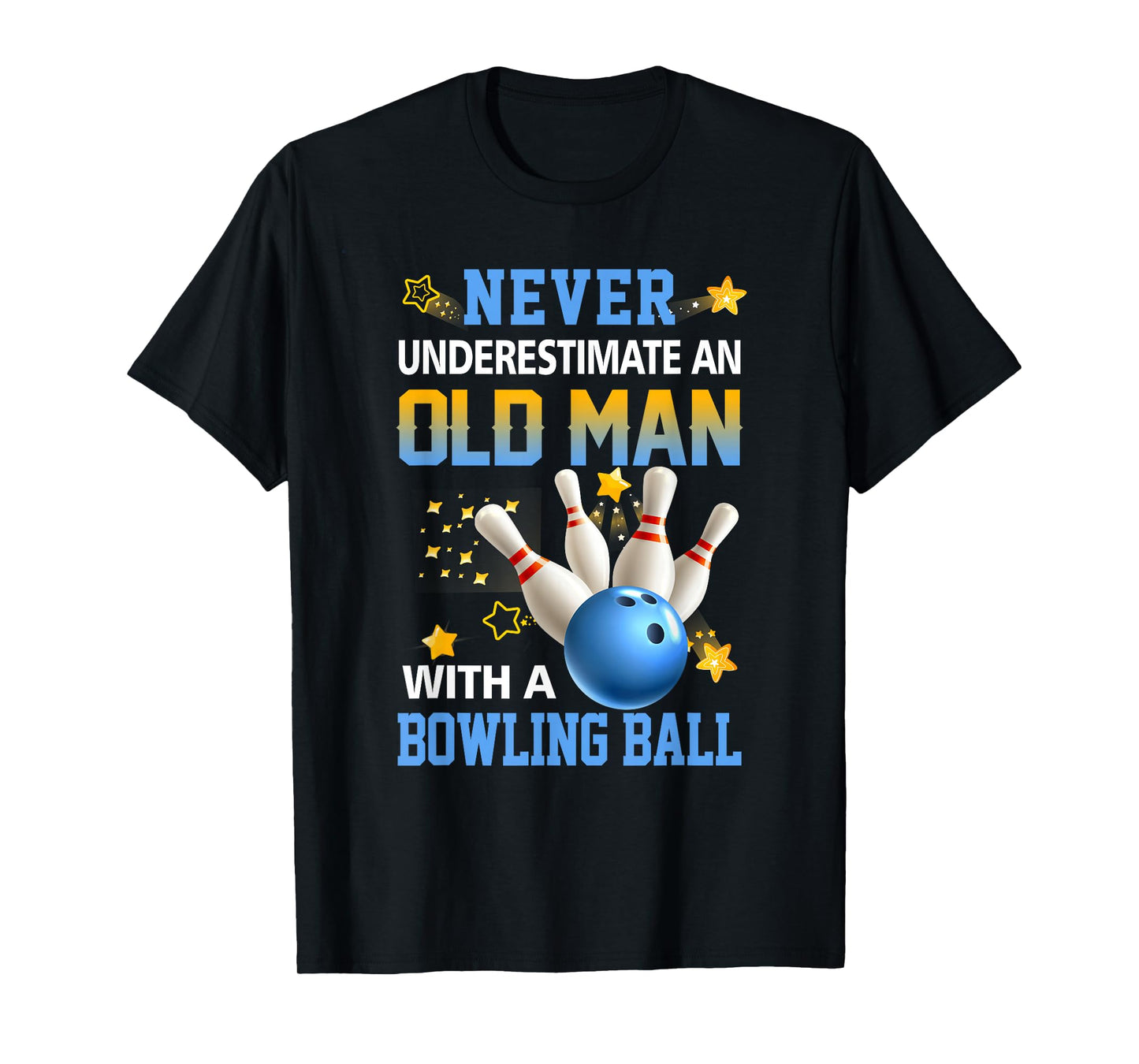 Never Underestimate Old Man Bowling Ball Bowler Ten Pin T-Shirt