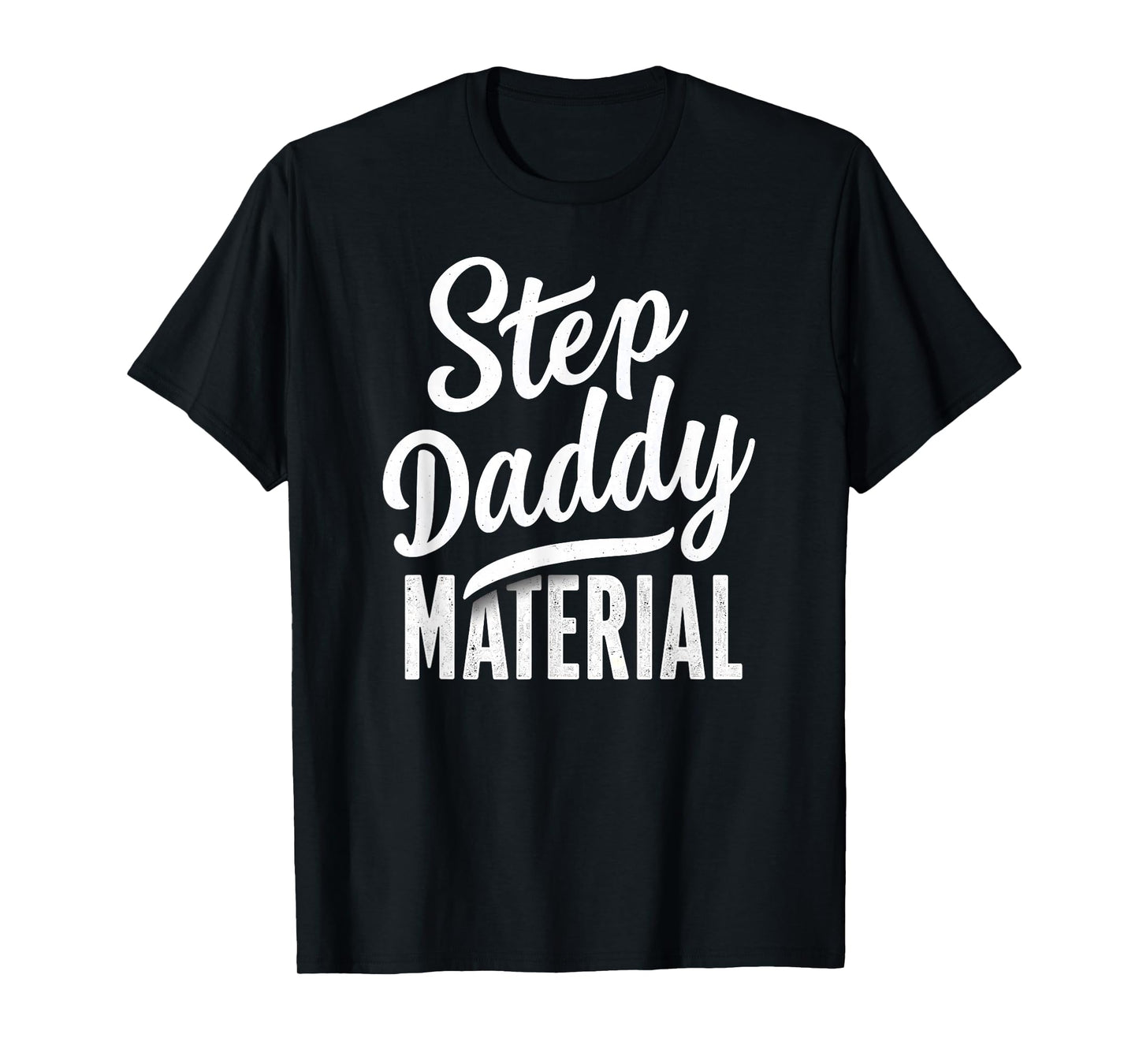 Step Daddy Material T-Shirt