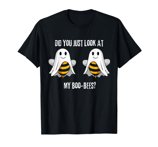 Did You Just Look At My Boo-Bees T-Shirt