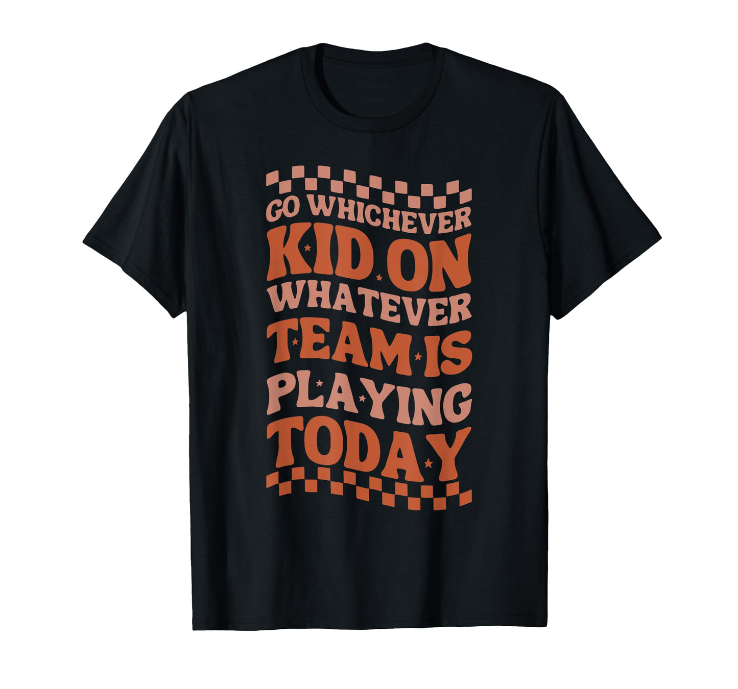 Go Whichever Kid On Whatever Team Is Playing Today T-Shirt