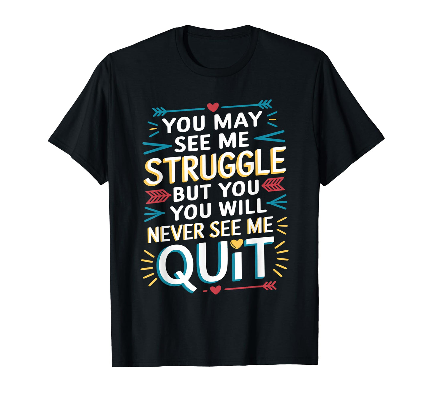 Motivational You May See Me Struggle, Inspiration Saying Men T-Shirt