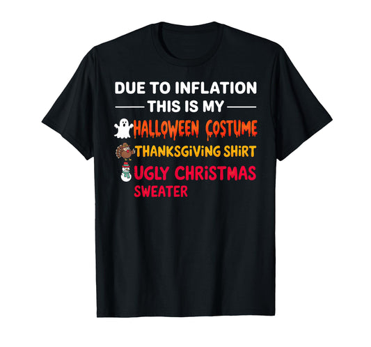 Due to Inflation This is My Halloween Thanksgiving Christmas T-Shirt