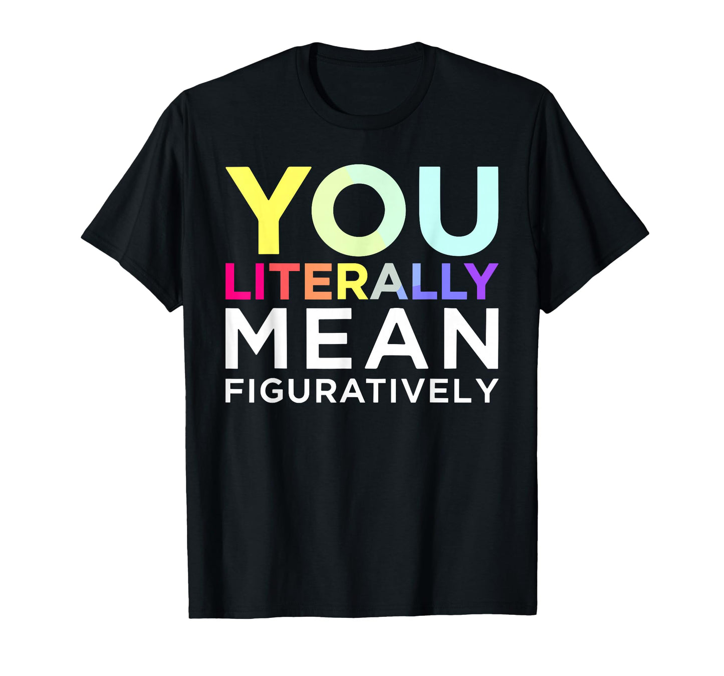 You Literally Mean Figuratively Witty Graphic T-Shirt