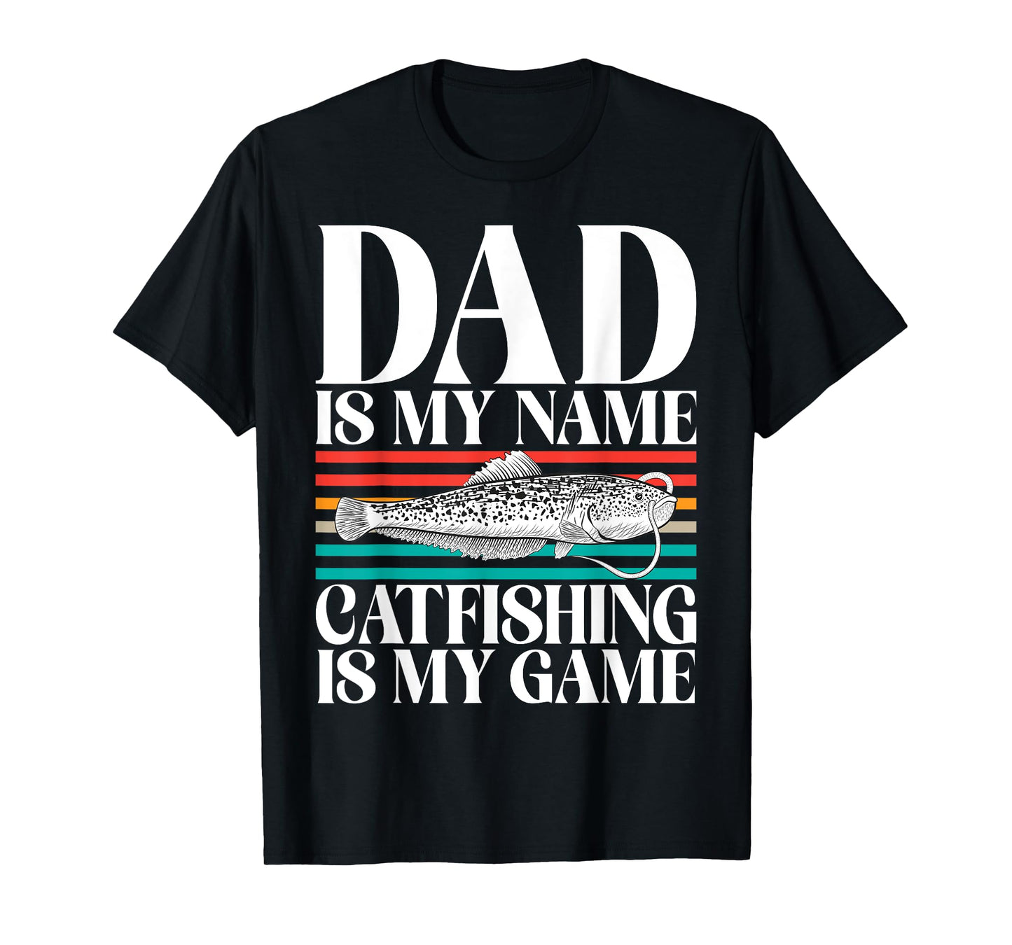 Dad is my Name Catfishing is my Game Catfish T-Shirt