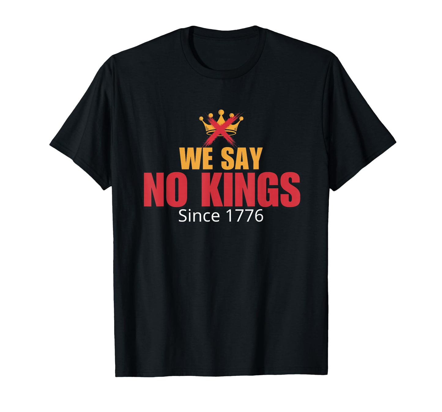 We Say No Kings Since 1776/ No Kings Day October 18 T-Shirt