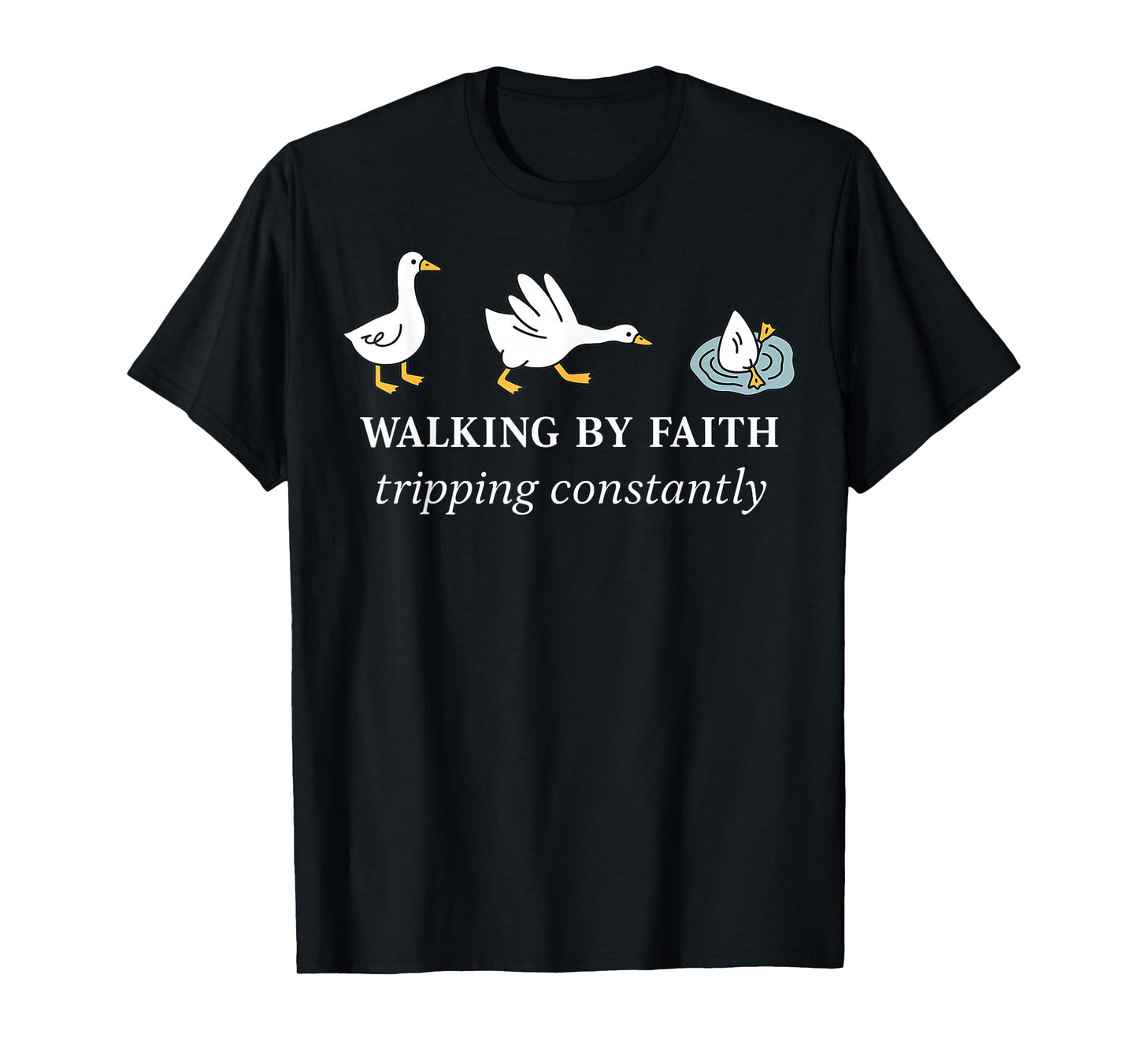 Christian Goose Walking By Faith Tripping Constantly Bible T-Shirt