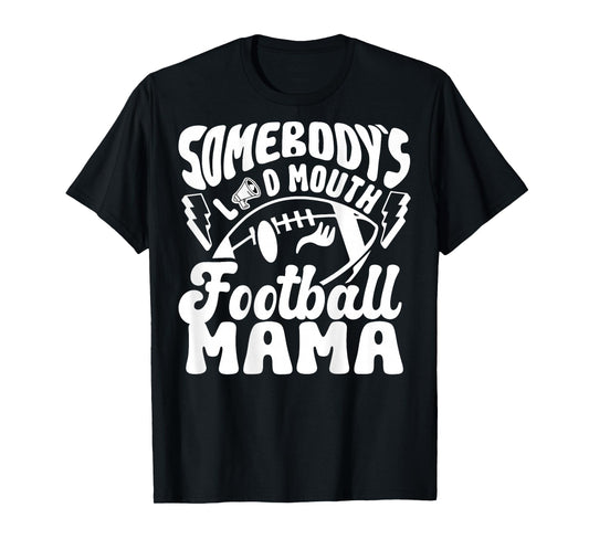 (Back) Somebody's Loud Mouth Football Mom Football Player T-Shirt