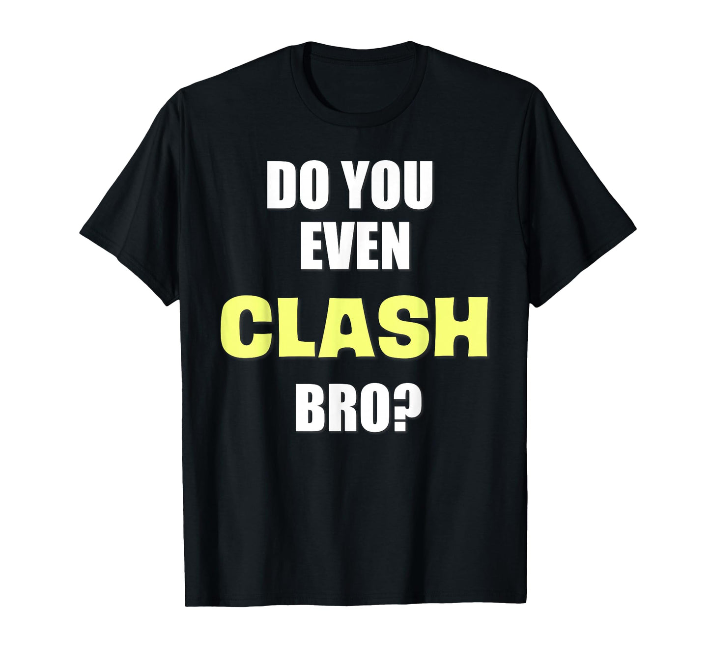 Do You Even Clash Bro? Funny Clash T-Shirt T-Shirt