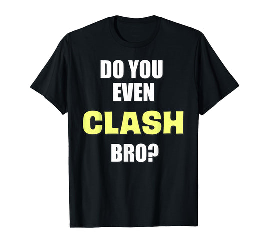 Do You Even Clash Bro? Funny Clash T-Shirt T-Shirt