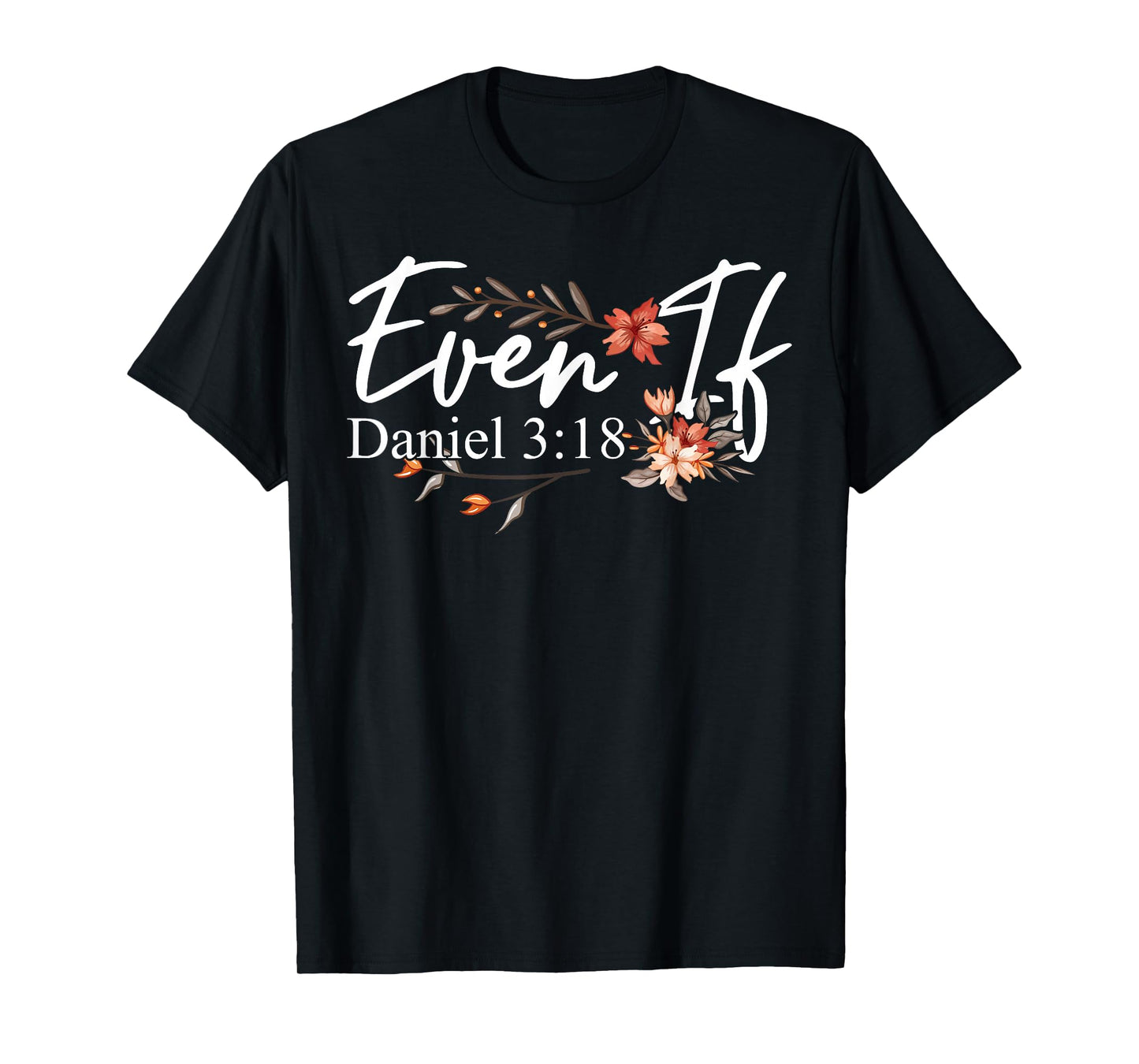 Christian Bible Verse Faith God Daniel 3:18 Even If Daniel T-Shirt