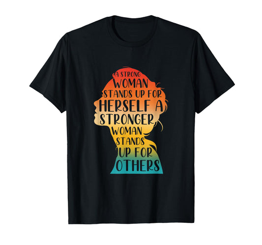 A Strong Woman Stands Up For Herself A Stronger Woman T-Shirt