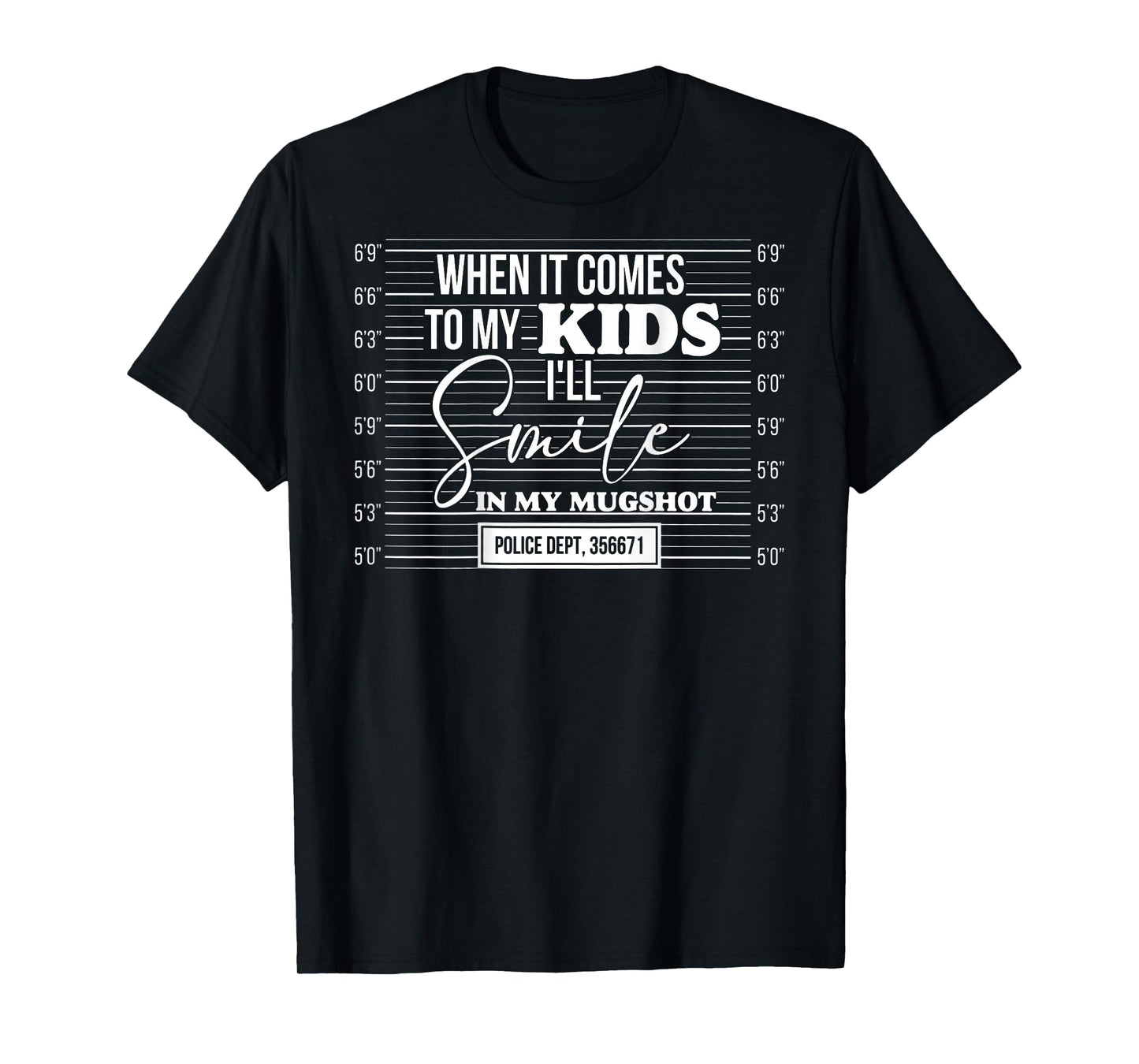 (Back) When It Comes to My Child I Will Smile in My Mugshot T-Shirt
