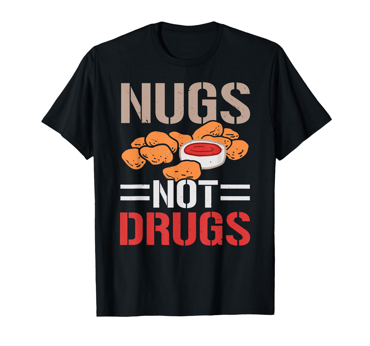 Nugs Not Drugs Chicken Nuggets Lover Foodie Nuggy T-Shirt