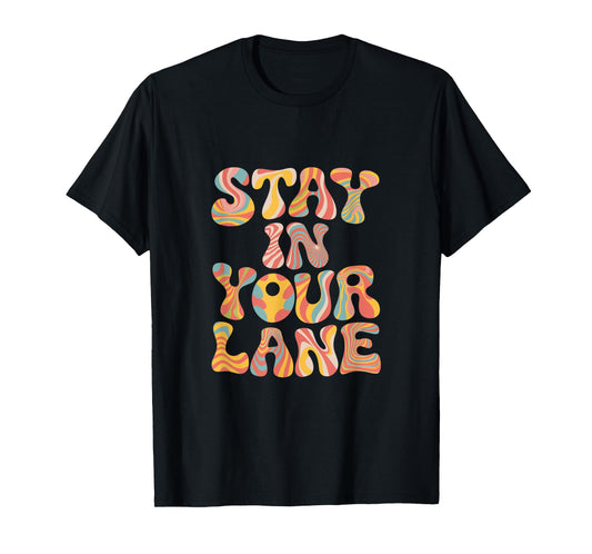 Groovy Design Lane Quotes Positive Message Stay In Your Lane T-Shirt