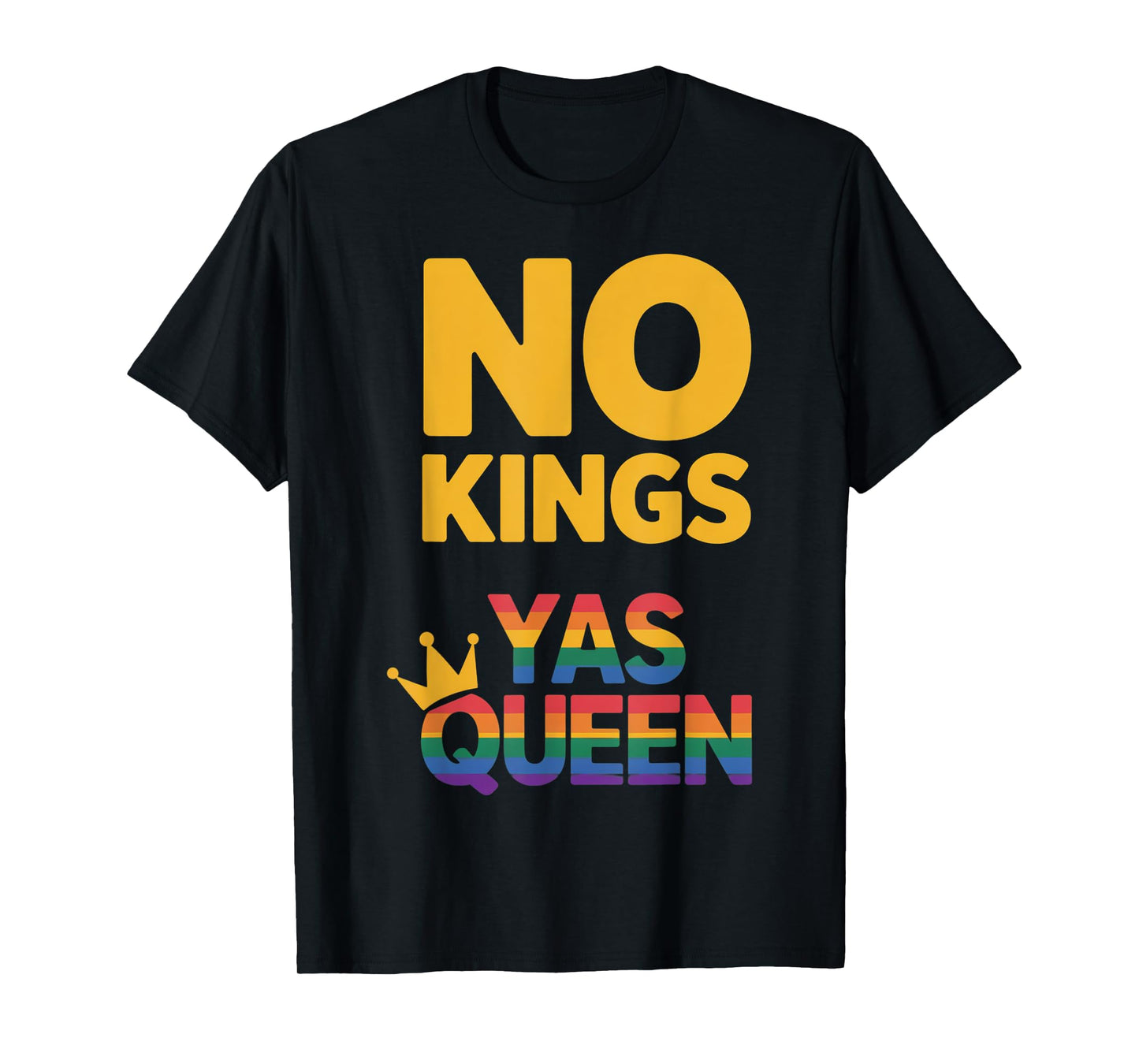 Gay Pride No Kings Yas Queen LGBTQ Rainbow Flag Resist T-Shirt