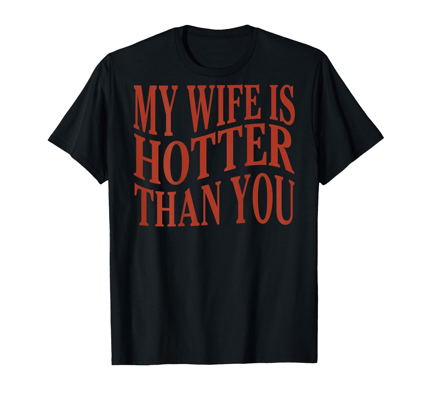 (On Back) Funny My Wife Is Hotter Than You Sarcastic Saying T-Shirt