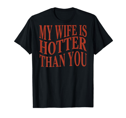 (On Back) Funny My Wife Is Hotter Than You Sarcastic Saying T-Shirt