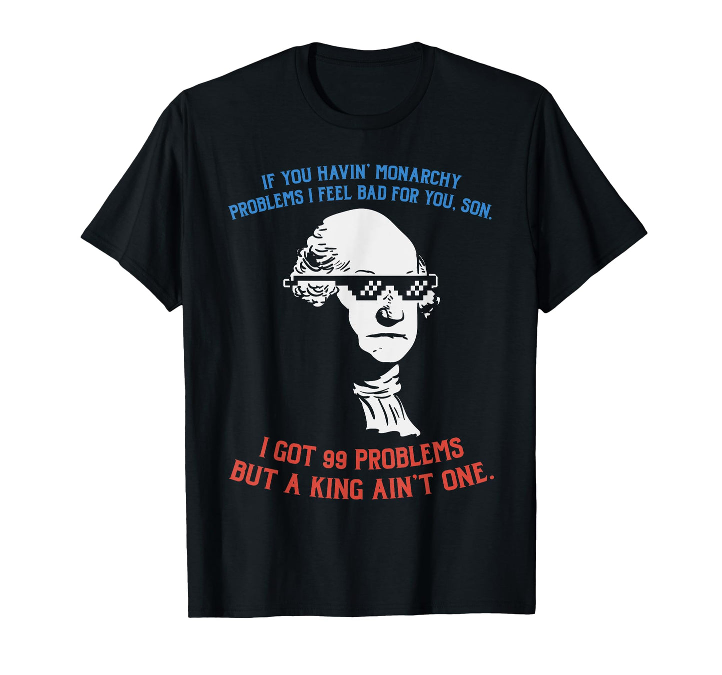 99 Problems No King Washington Independence Day 4th Of July Women Men T-Shirt