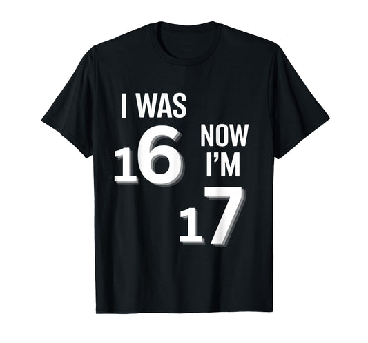 17 Years Old Birthday Shirt -I was 16 Now I'm 17 Funny 67 T-Shirt