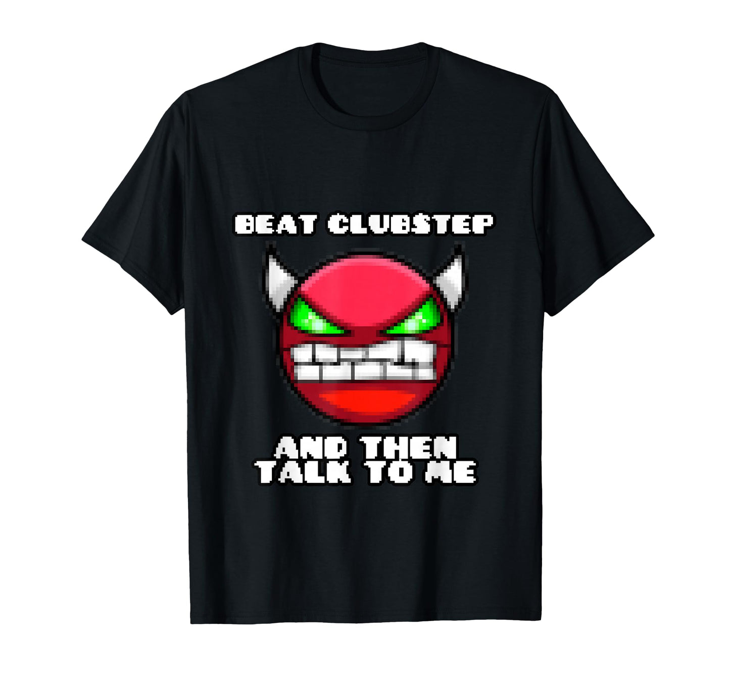 Beat clubstep Then Talk to me,Dash Video Game, Geometry T-Shirt