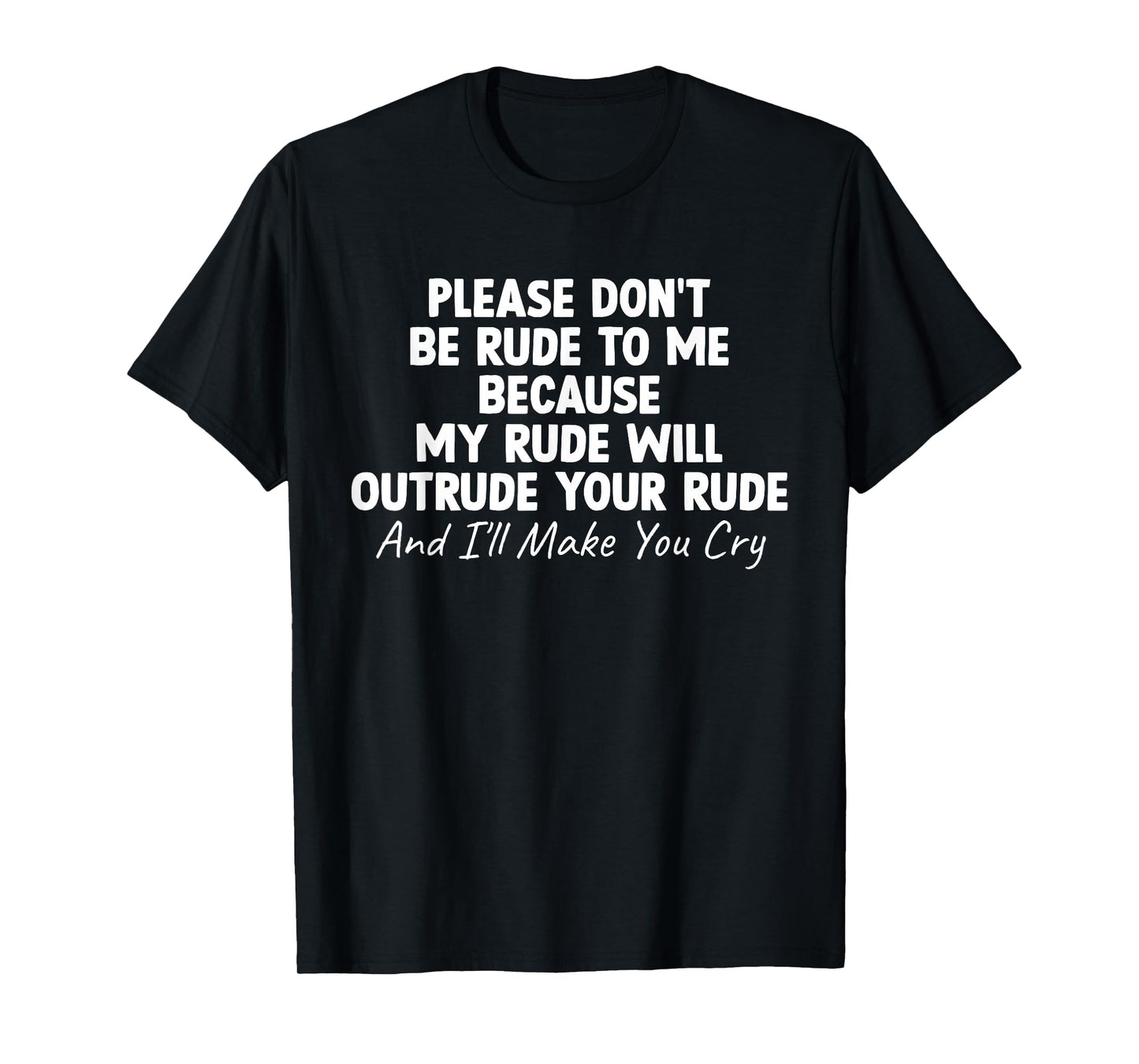 Funny Saying Please Don't Be Rude to Me Because My Rude T-Shirt