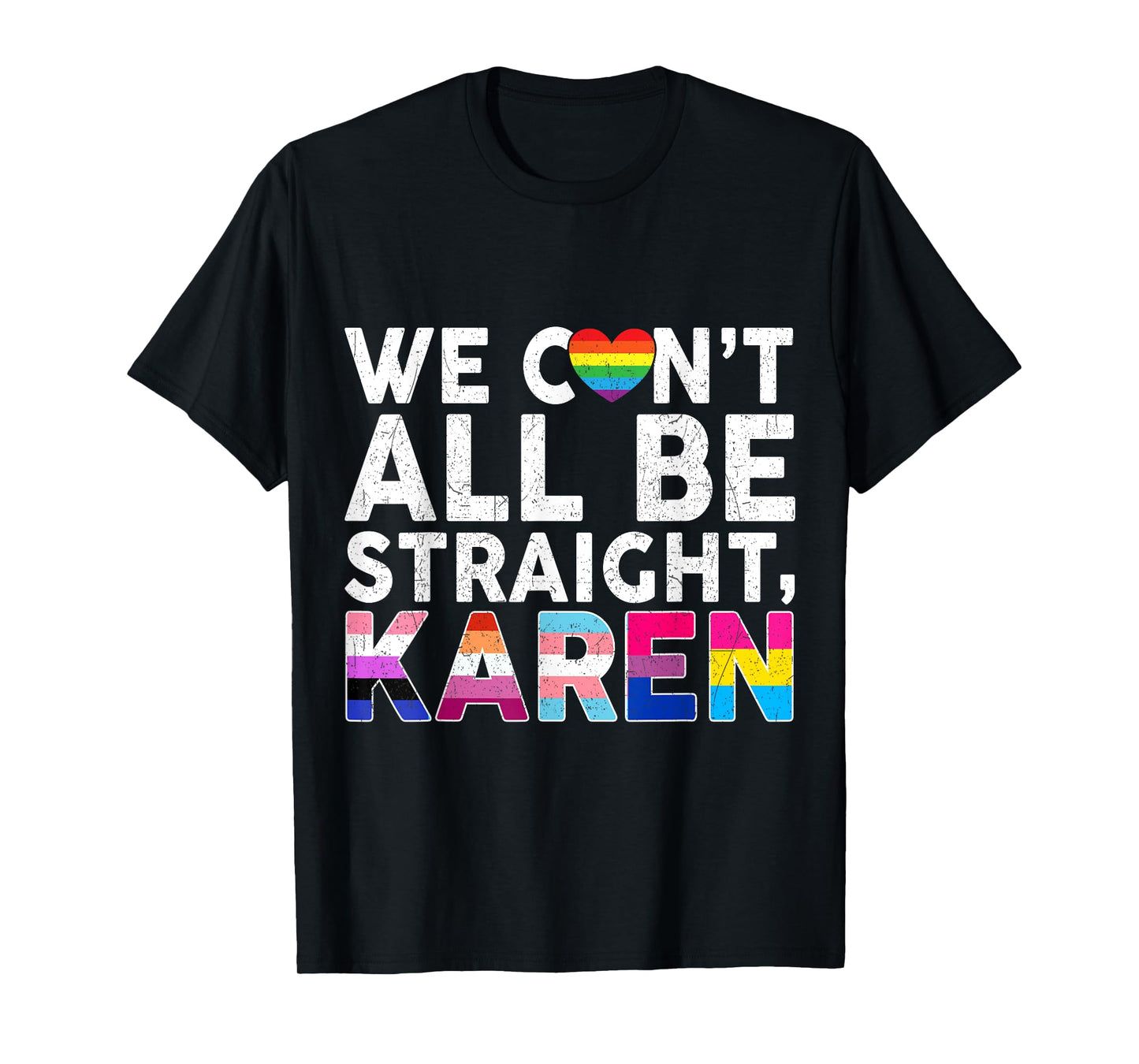 LGBTQ Pride Flag Gay Lesbian Can't All Be Straight Karen T-Shirt