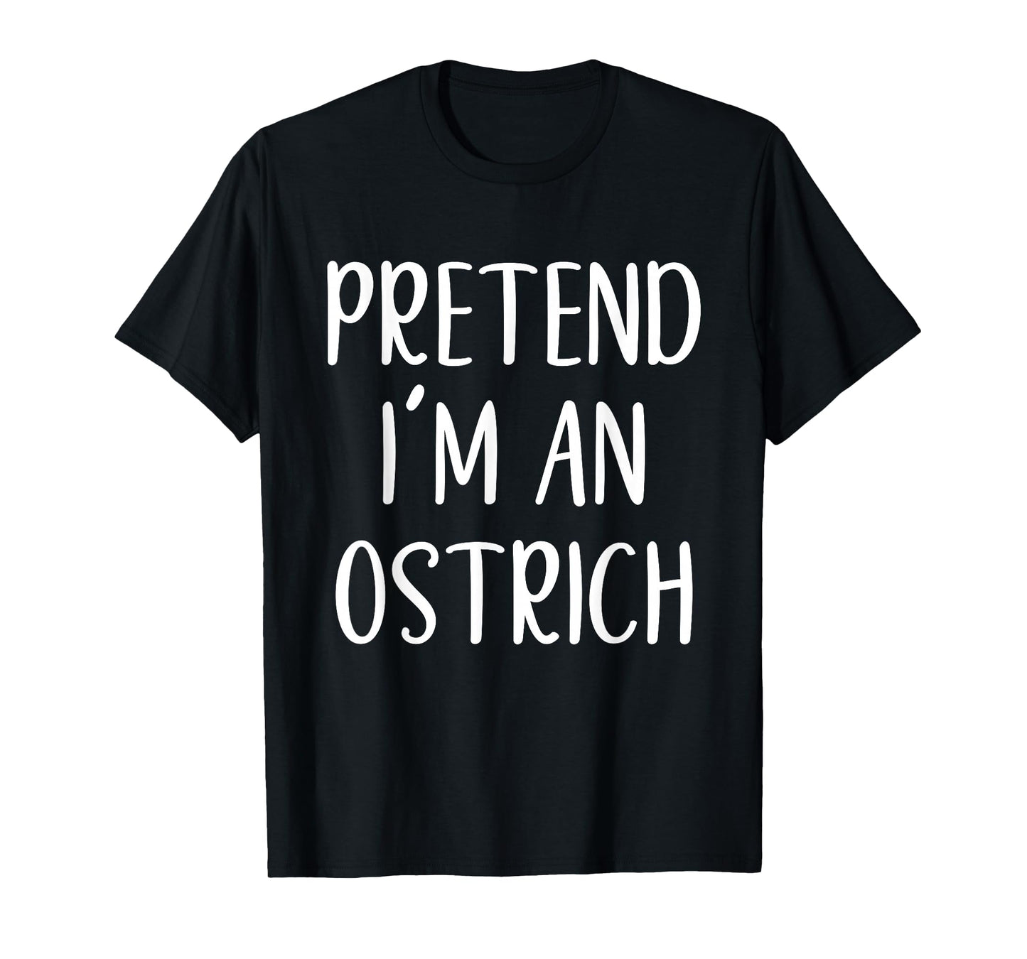 Pretend I'm Ostrich Costume Halloween Funny Easy Adult Kid T-Shirt