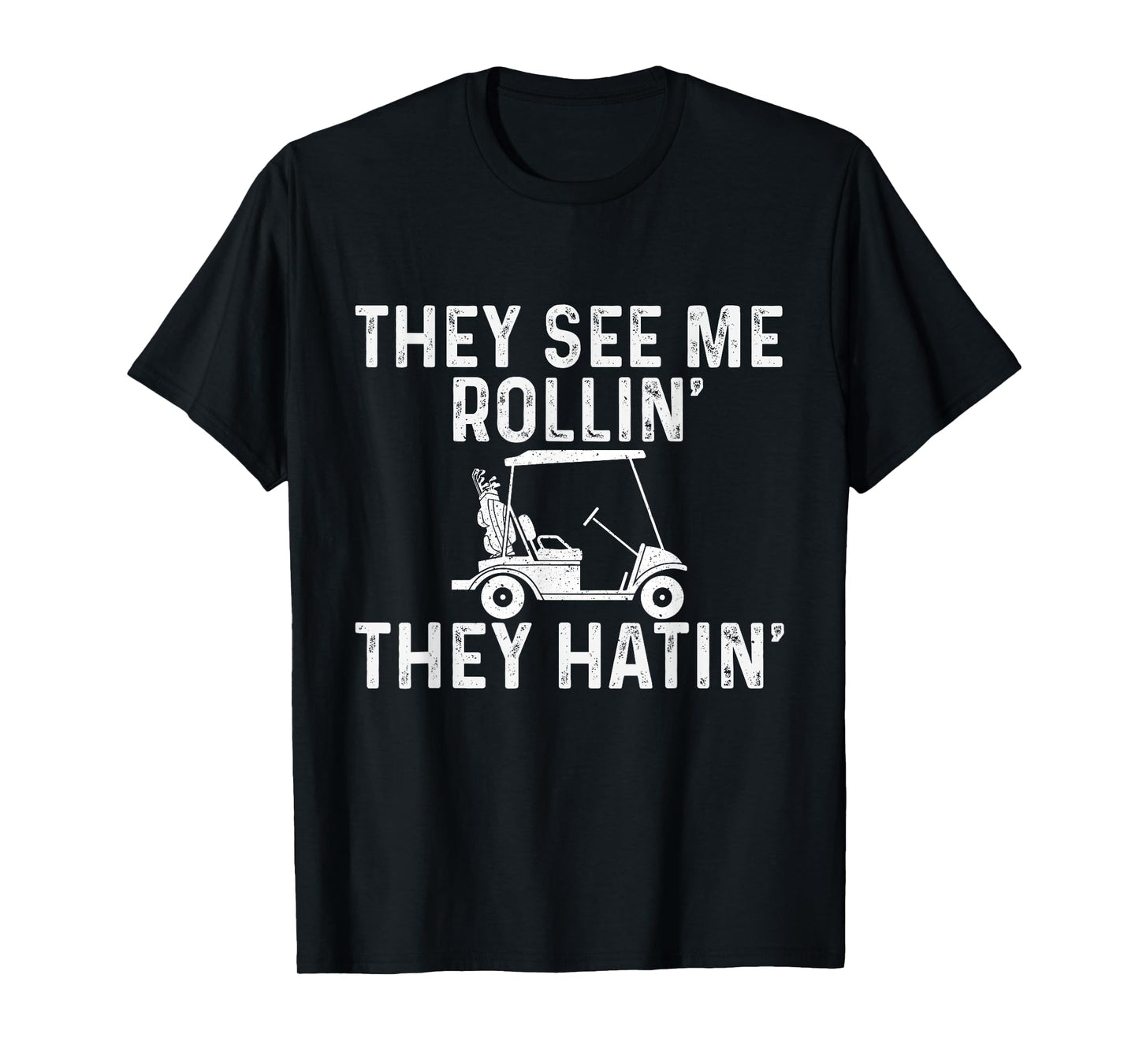 They See Me Rollin' They Hatin' - Golfer Golf Golfing Lover T-Shirt