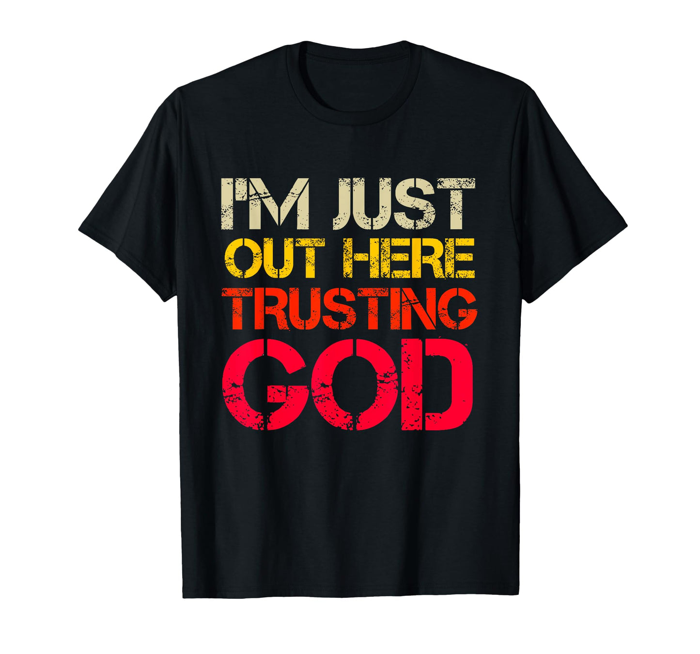 I'm Just Out Here Trusting God Christian Religious Saying T-Shirt