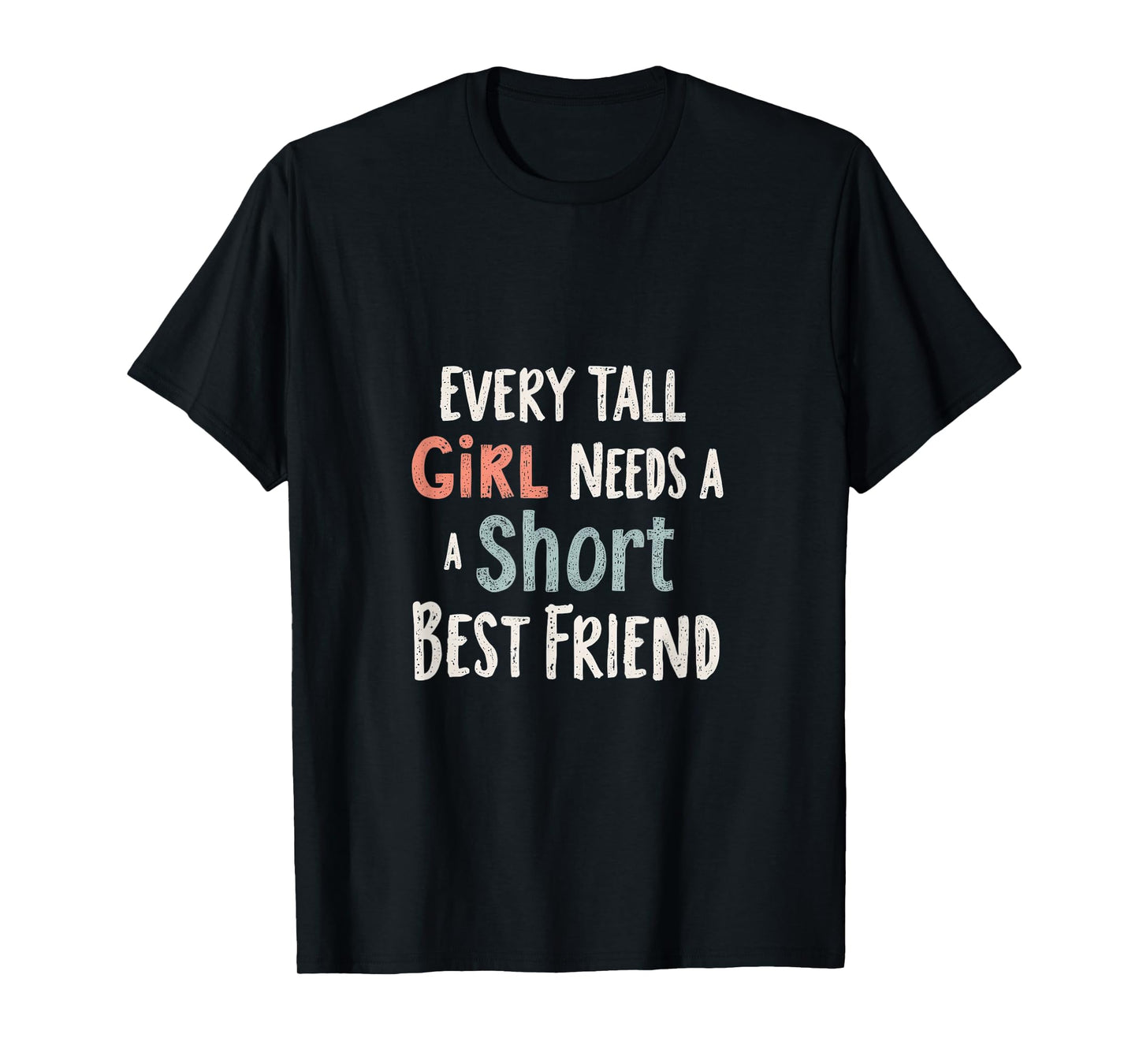 Every Tall Girl Needs A Short Best Friend T-Shirt