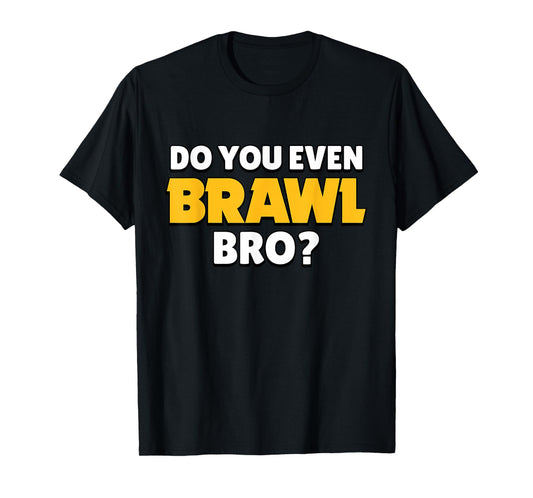 Do You Even Brawl, Bro. (ver. 2) T-Shirt