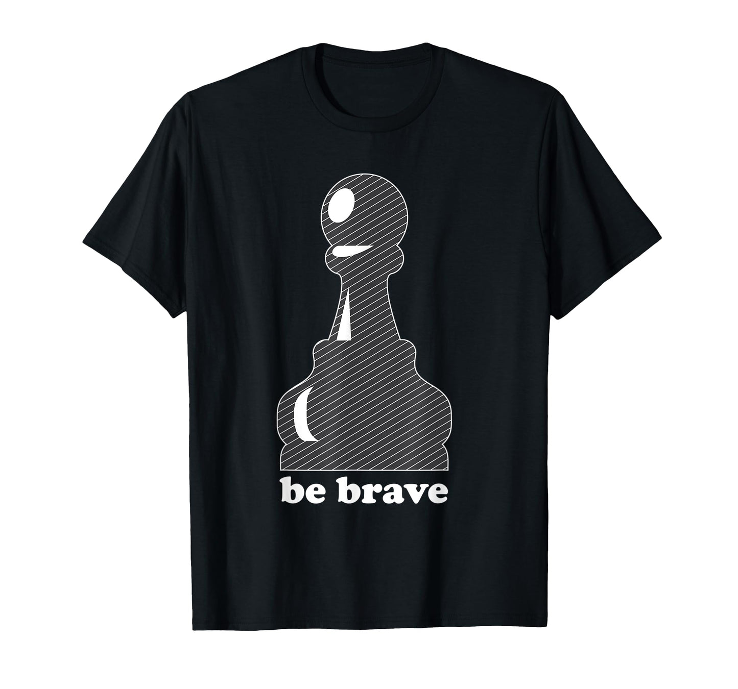 Pawn Power: Be Brave Chess Piece Lover Funny Gift T-Shirt