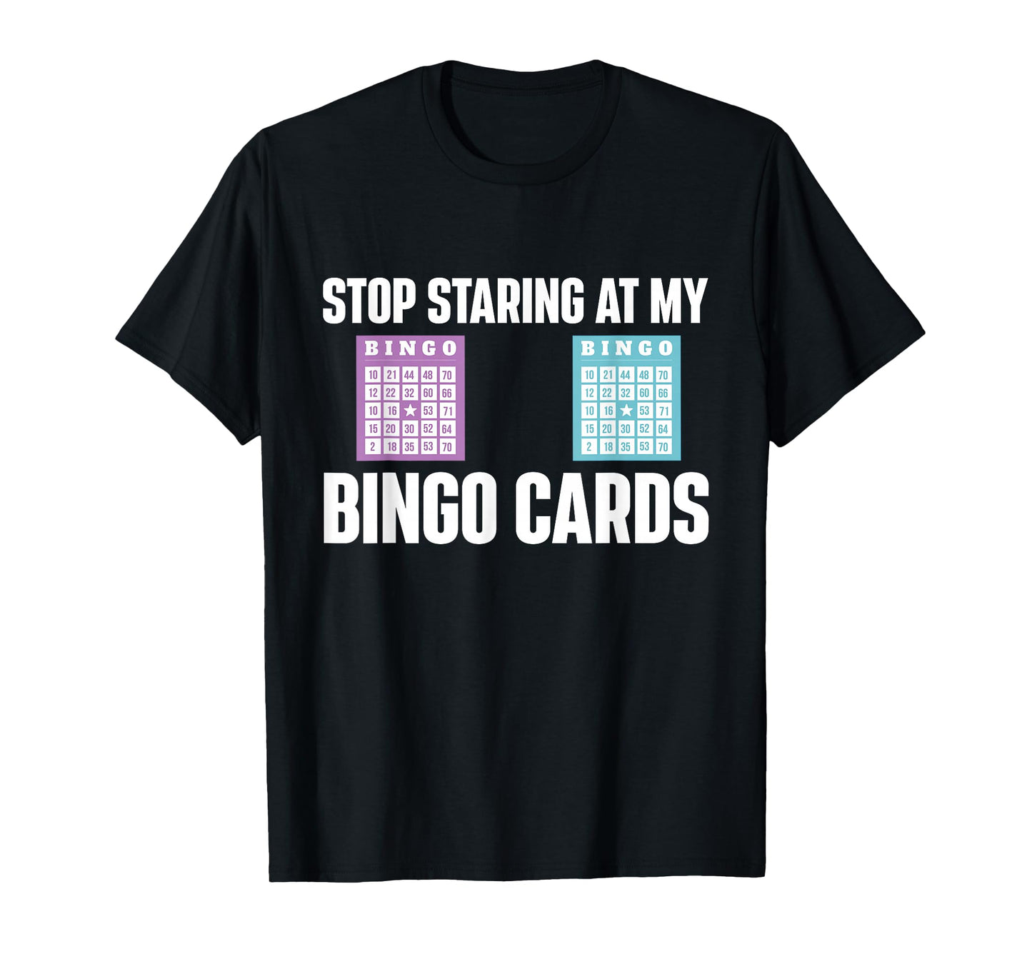 Stop Staring At My Bingo Cards Bingo Lover Gambler Gambling T-Shirt