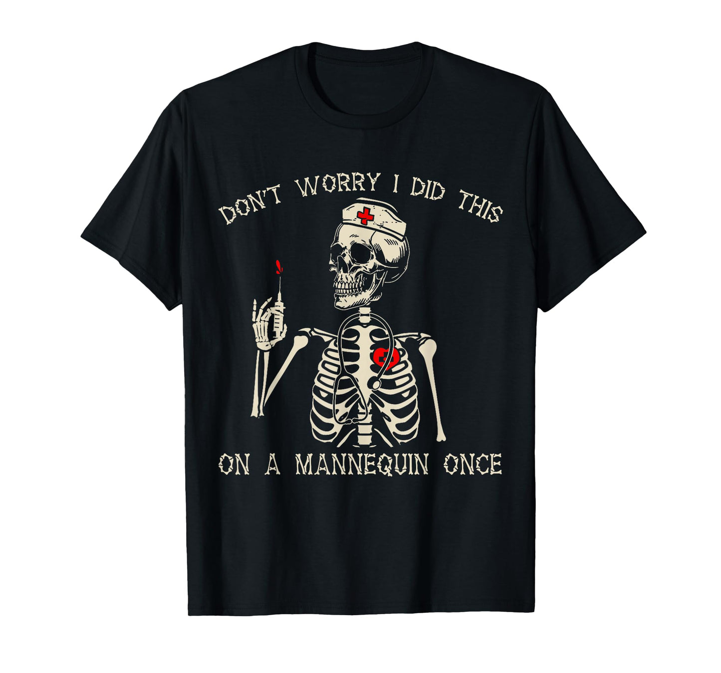 Don't Worry I Did This On A Mannequin Once Nurse Skeleton T-Shirt