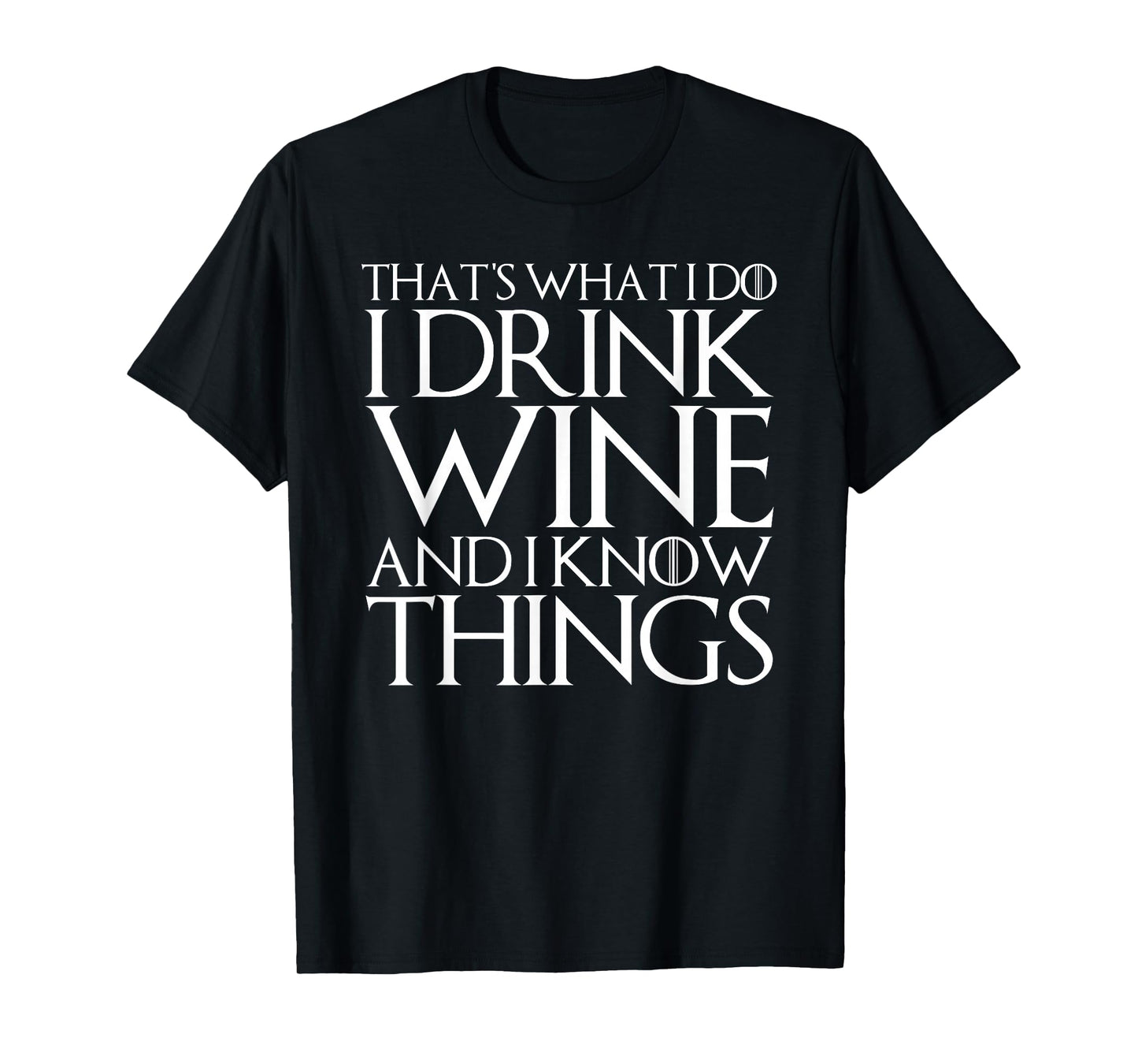 THAT'S WHAT I DO I DRINK WINE AND I KNOW THINGS T-Shirt T-Shirt