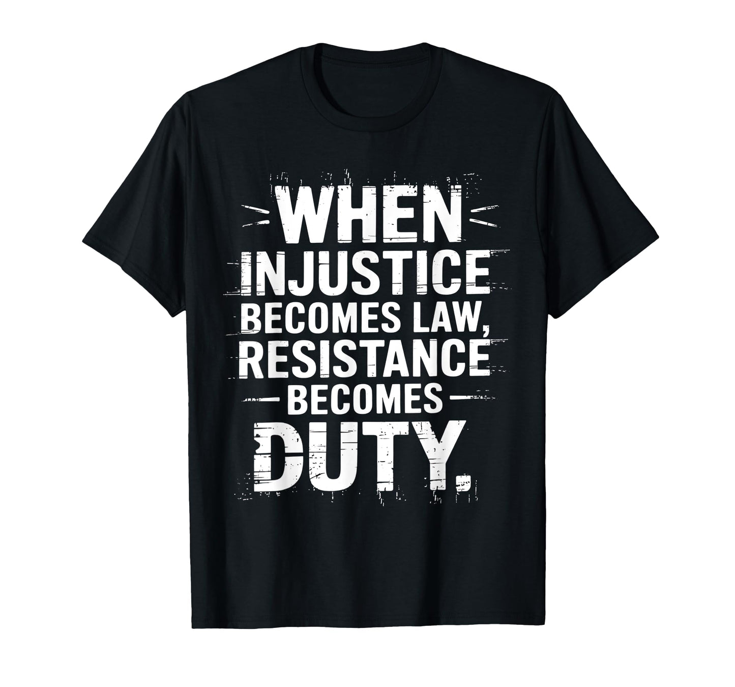 When Injustice Becomes Law Resistance Becomes Duty Activist T-Shirt
