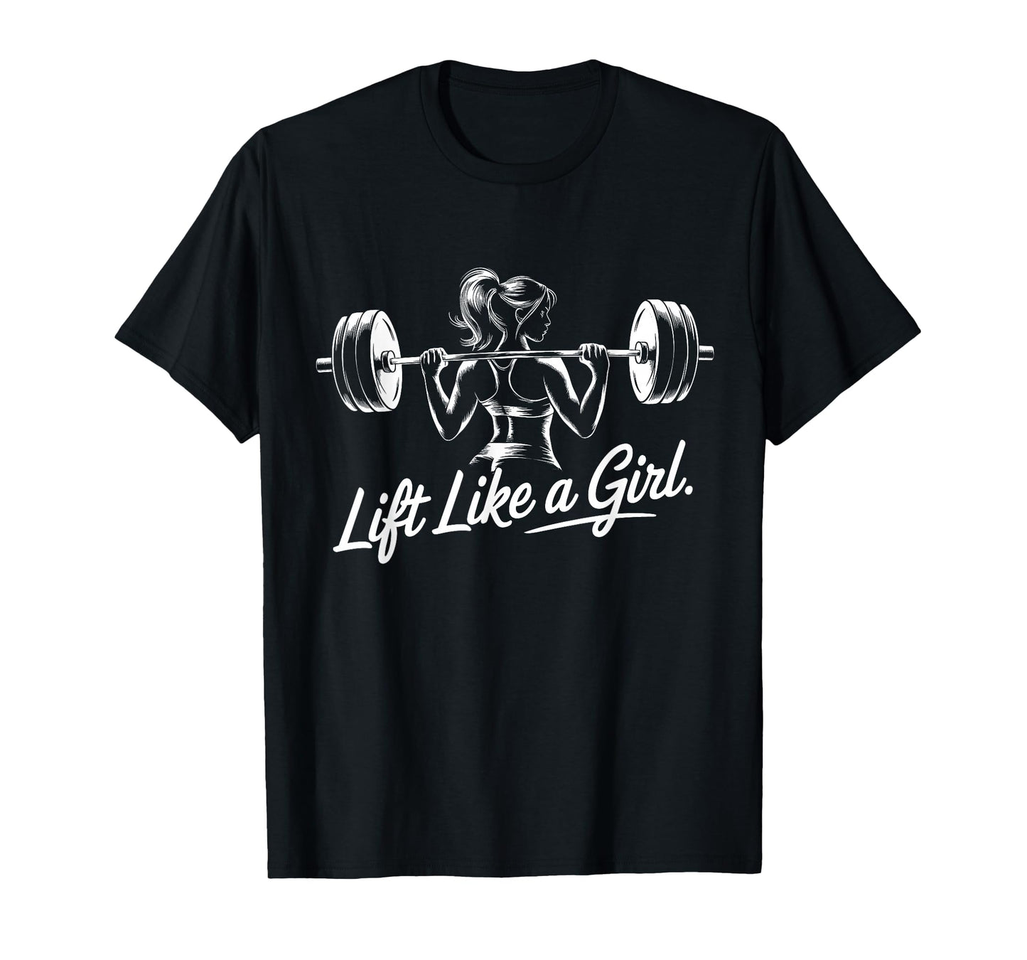 Lift Like a Girl - Gym Art Lifting Design For Women T-Shirt
