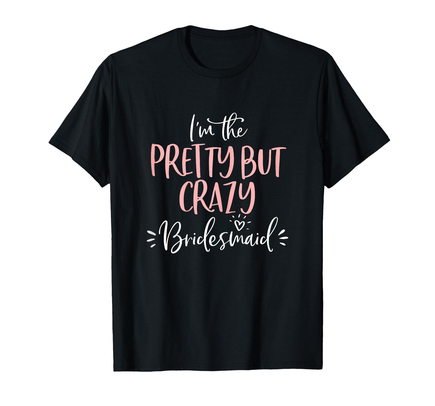 Pretty But Crazy Bridesmaid T Shirt Matching Bachelorette T-Shirt