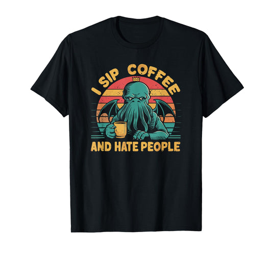 Cthulhu, I Sip Coffee And Hate People, Grumpy Cthulhu Coffee T-Shirt