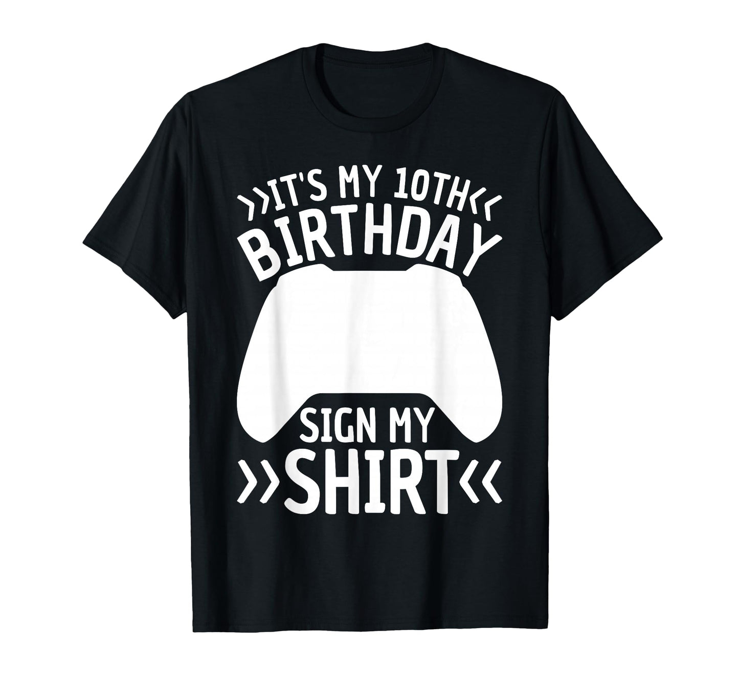 10 Years Old Boy Gamer Birthday Its My 10th Birthday Sign My T-Shirt