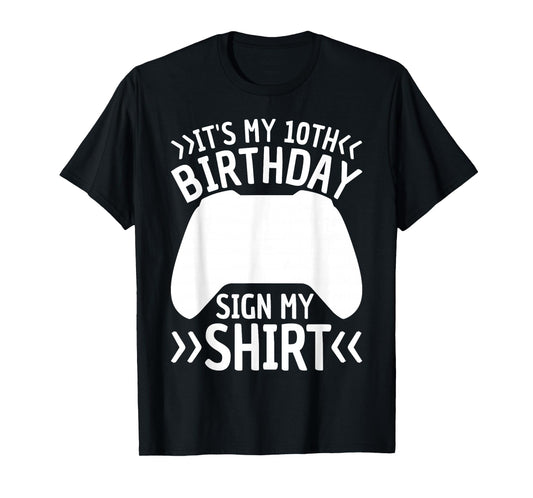 10 Years Old Boy Gamer Birthday Its My 10th Birthday Sign My T-Shirt