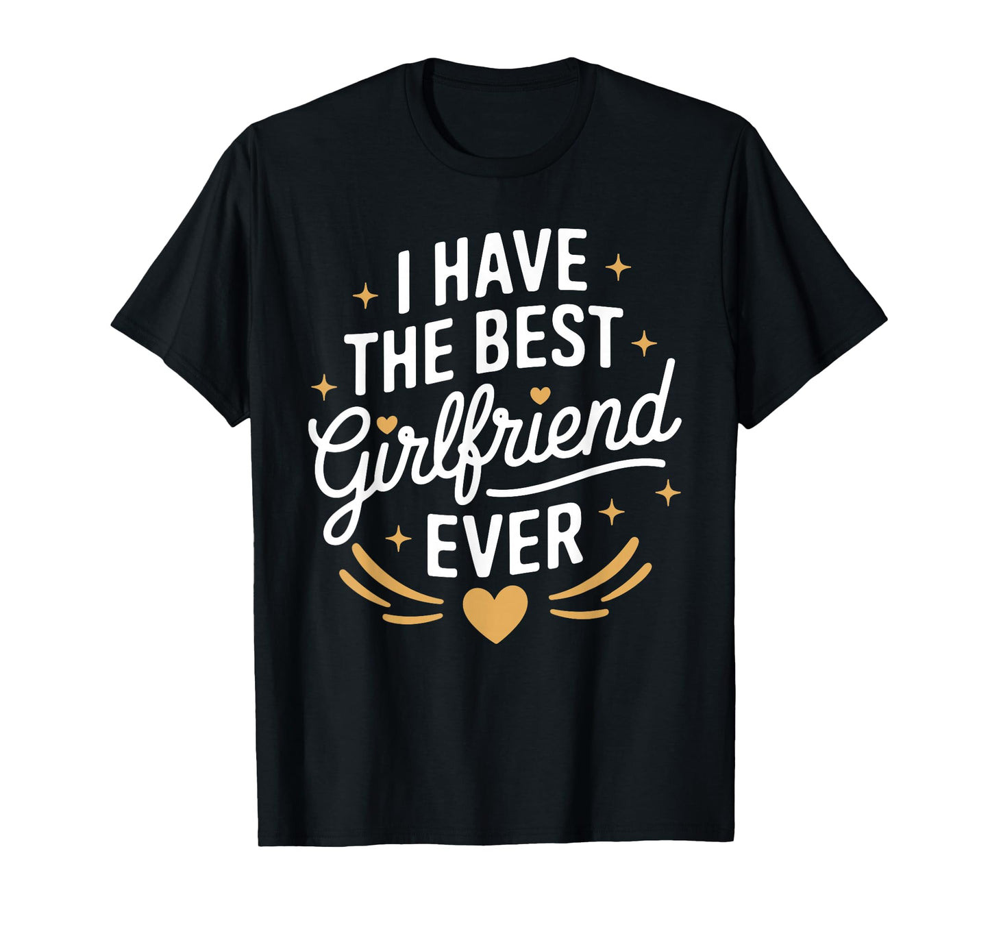 I Have The Best Girlfriend Ever T-Shirt for Girlfriends T-Shirt