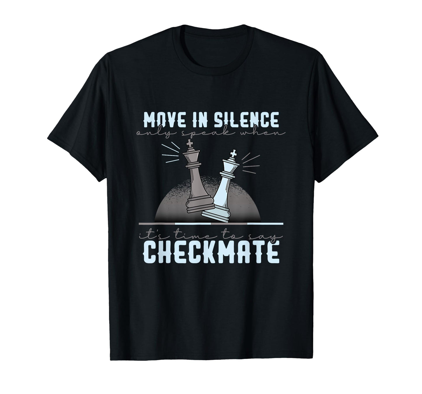 Move in Silence Speak When It’s Checkmate T-Shirt