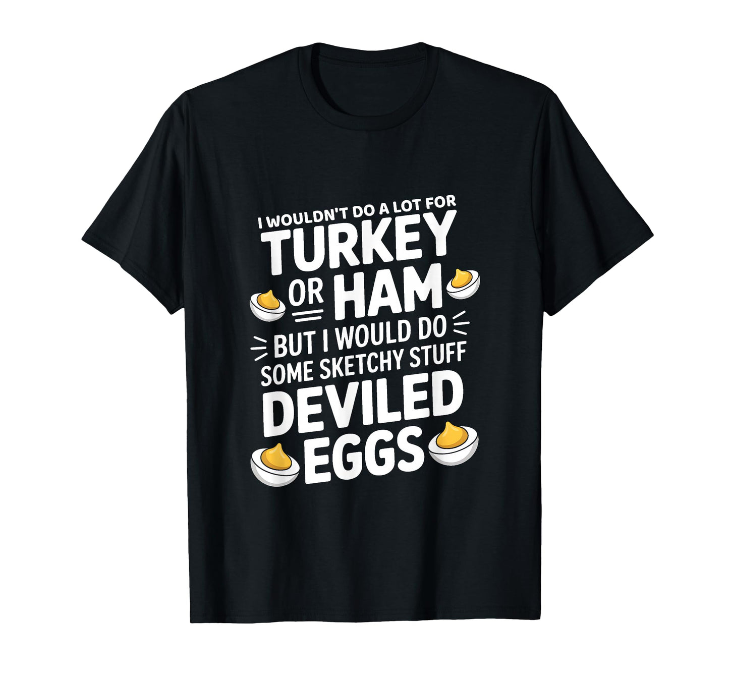I Wouldn't Do A Lot for Turkey Or Ham But I Would Do Sketchy T-Shirt